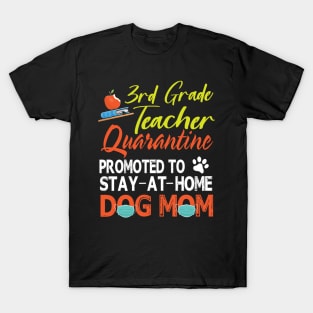 3rd Grade Teacher Quarantine Promoted To Stay At Home Dog Mom Happy Mother Mommy Mama Son Daughter T-Shirt